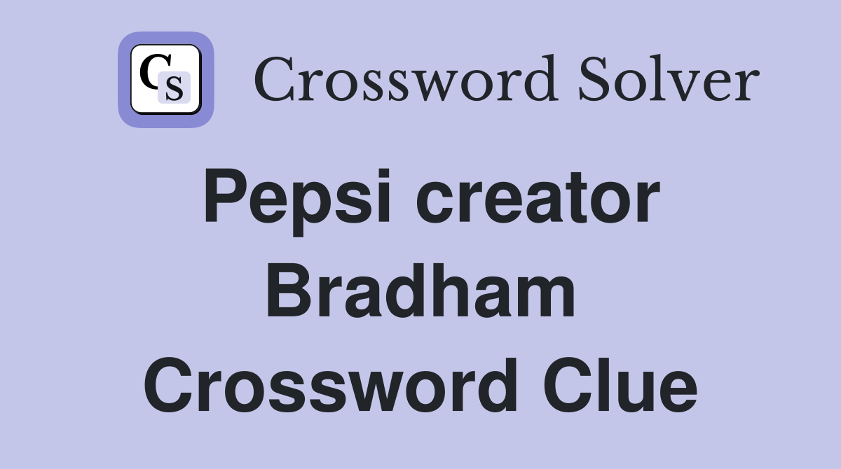 Pepsi creator Bradham Crossword Clue