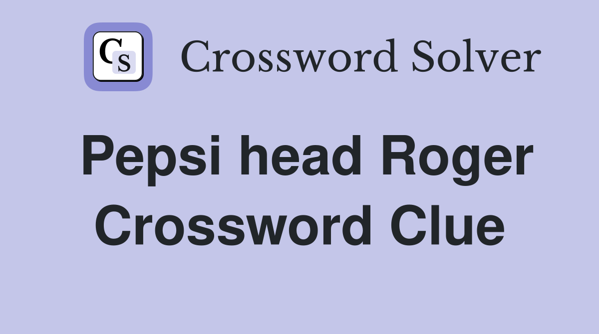 Pepsi head Roger Crossword Clue