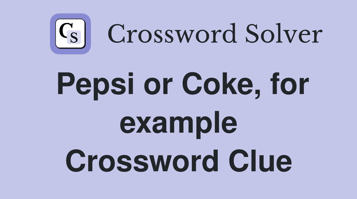 Pepsi or Coke, for example Crossword Clue
