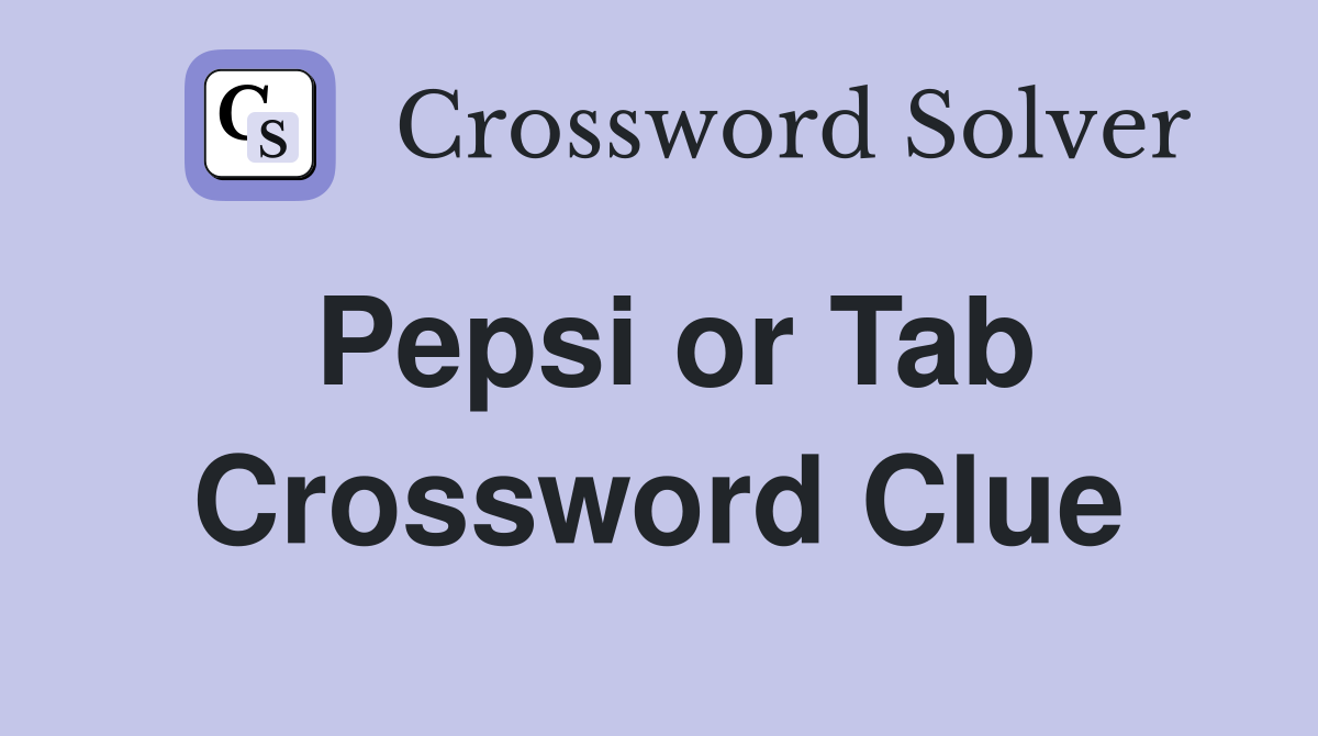 Pepsi or Tab Crossword Clue