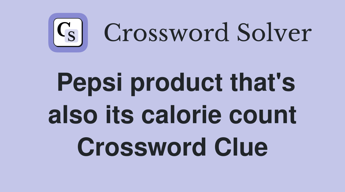 Pepsi product that's also its calorie count Crossword Clue