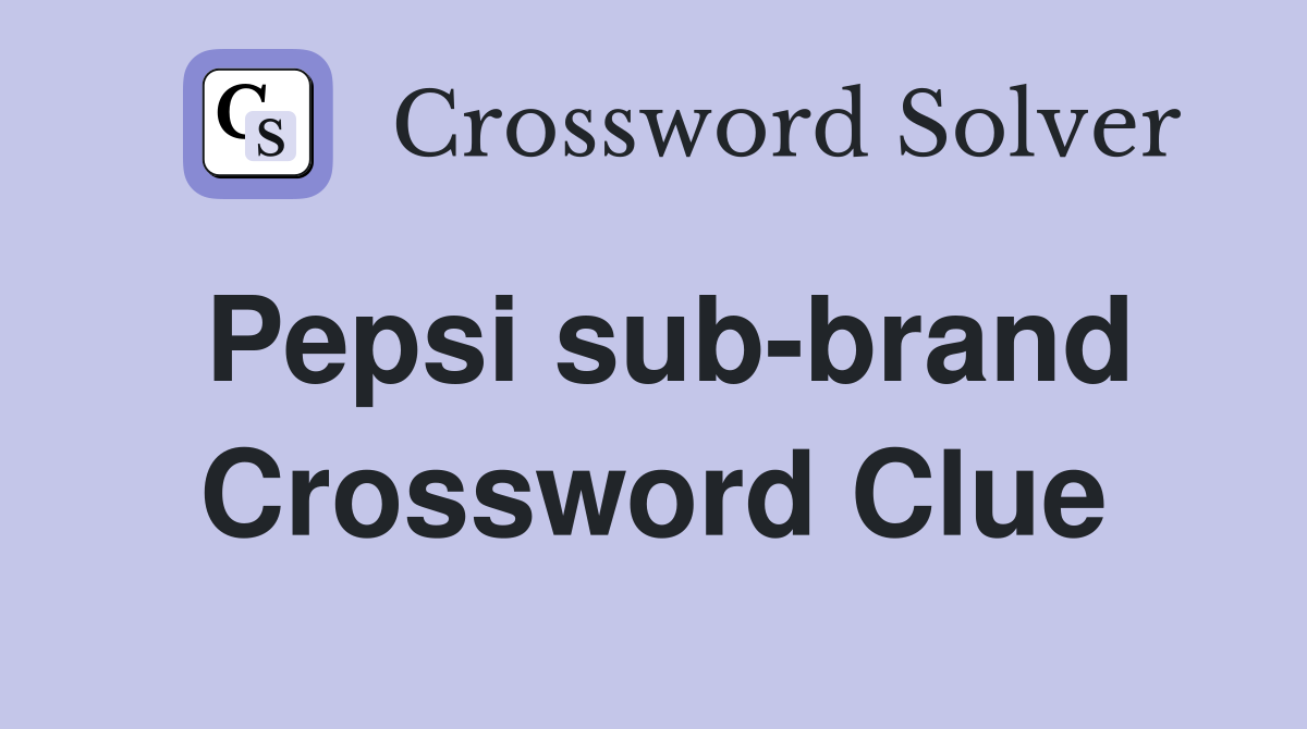 Pepsi sub-brand Crossword Clue