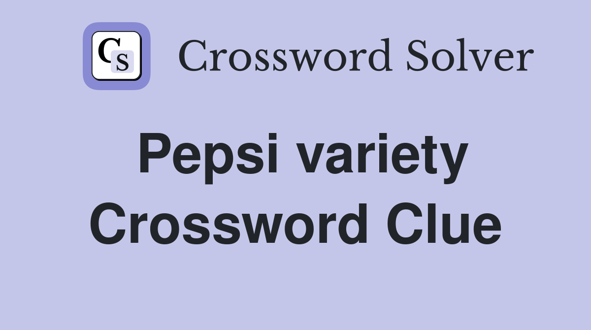 Pepsi variety Crossword Clue