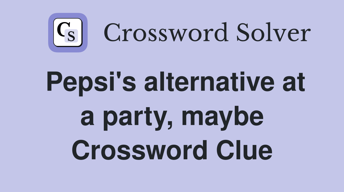 Pepsi's alternative at a party, maybe Crossword Clue