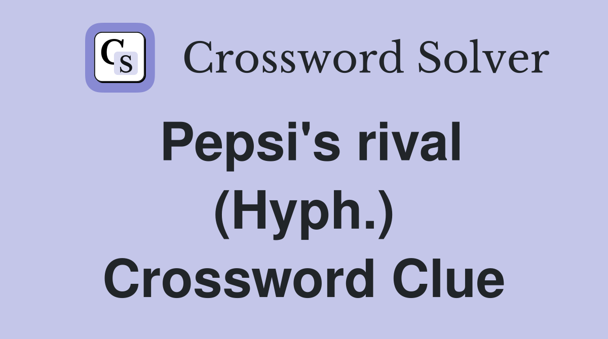 Pepsi's rival (Hyph.) Crossword Clue