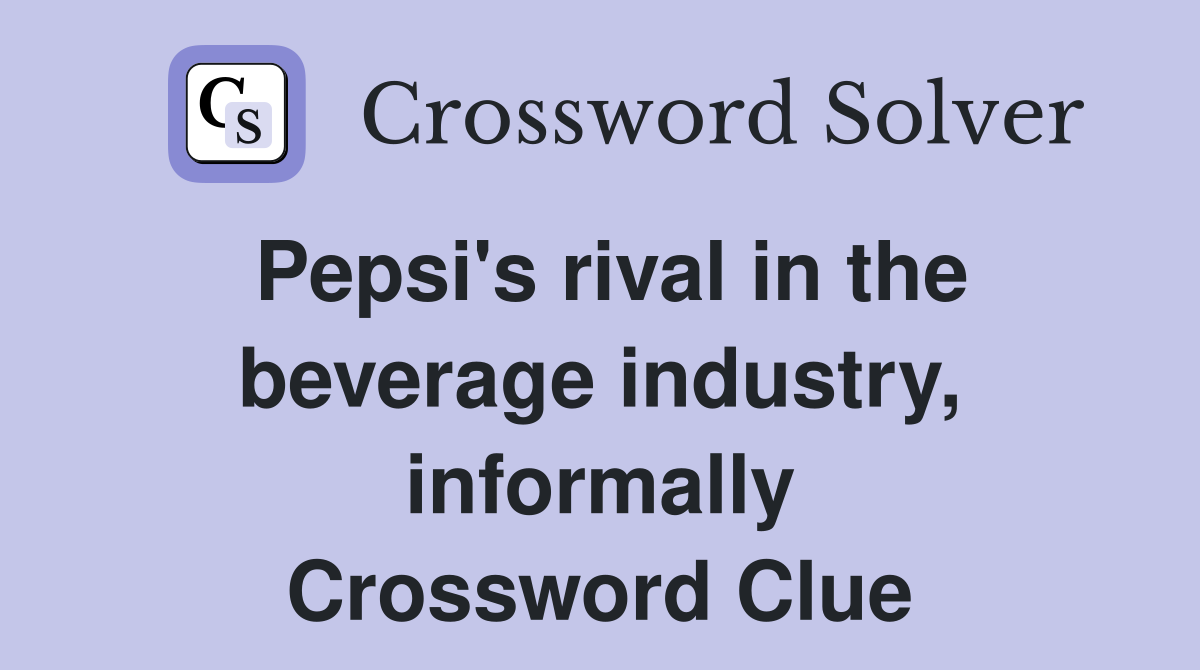 Pepsi's rival in the beverage industry, informally Crossword Clue