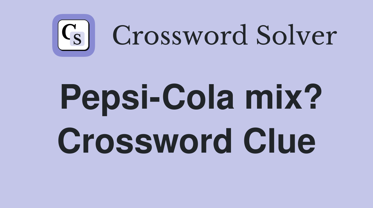 Pepsi-Cola mix? Crossword Clue