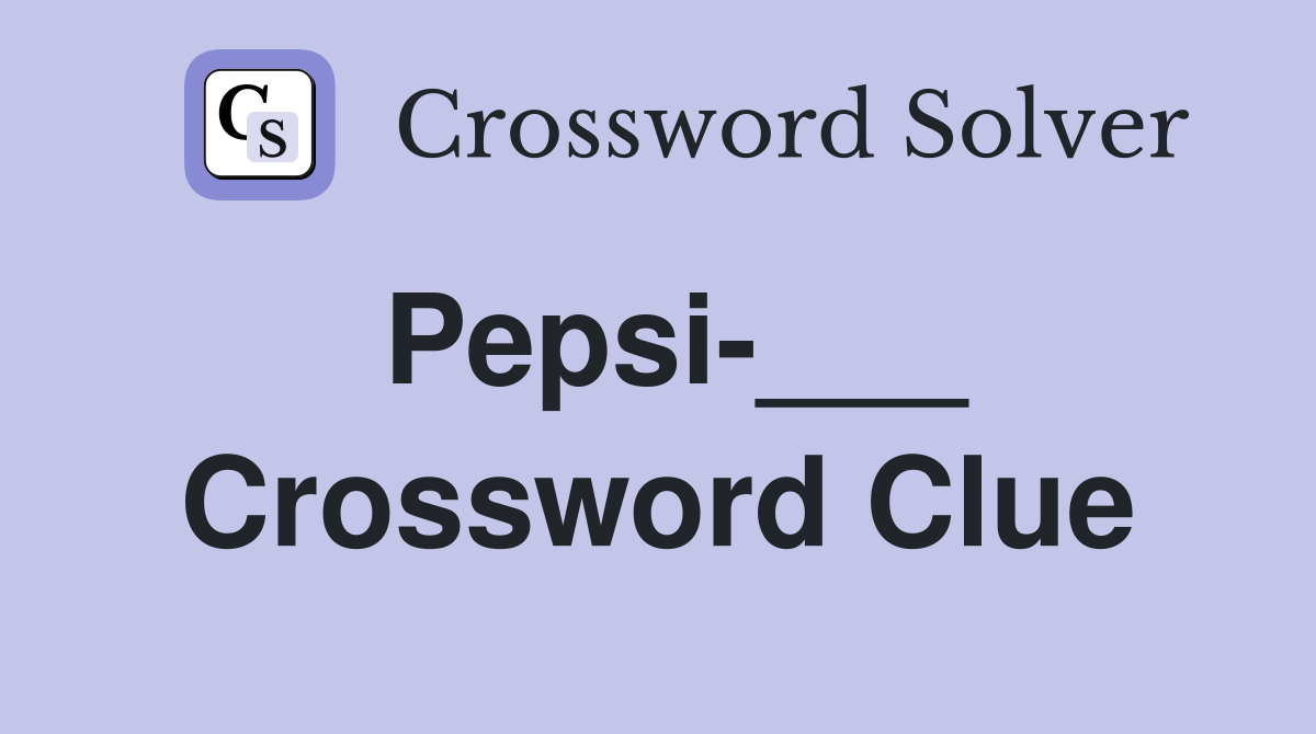 Pepsi-___ Crossword Clue