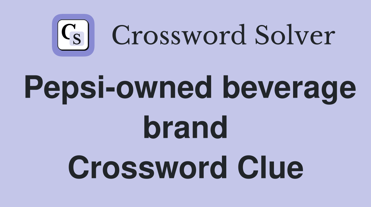 Pepsi-owned beverage brand Crossword Clue