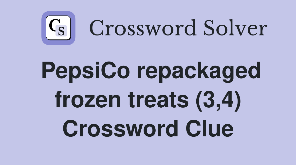 PepsiCo repackaged frozen treats (3,4) Crossword Clue