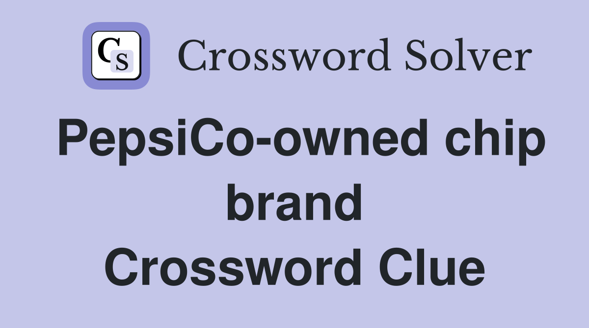 PepsiCo-owned chip brand Crossword Clue