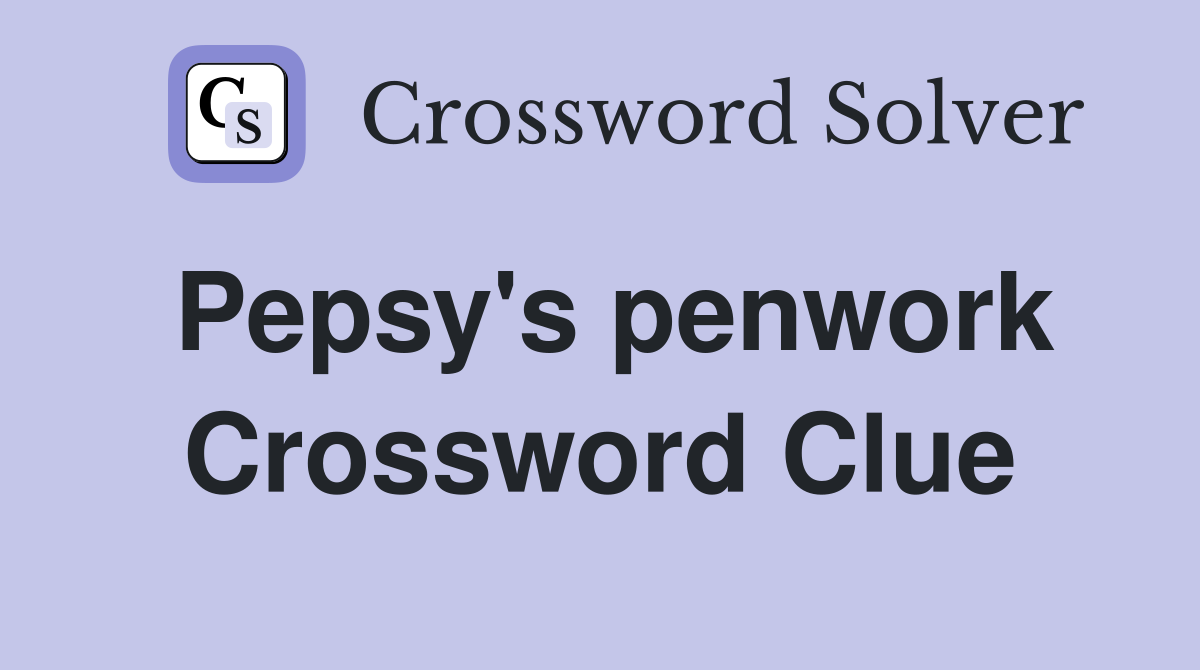 Pepsy's penwork Crossword Clue