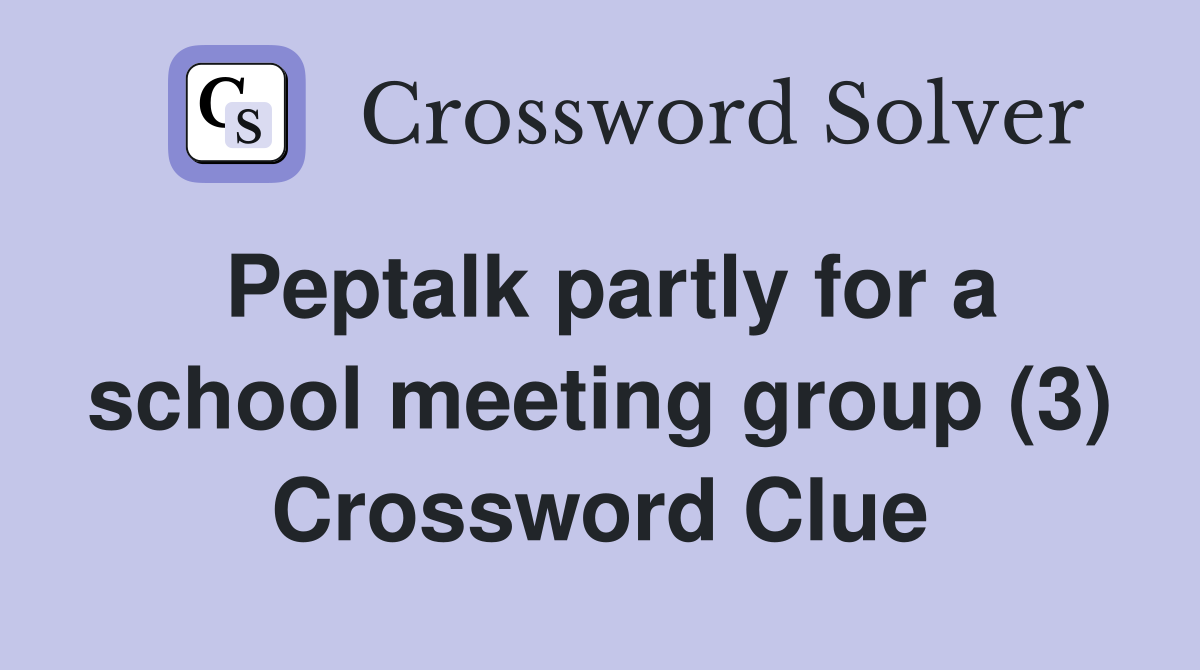 Peptalk partly for a school meeting group (3) Crossword Clue