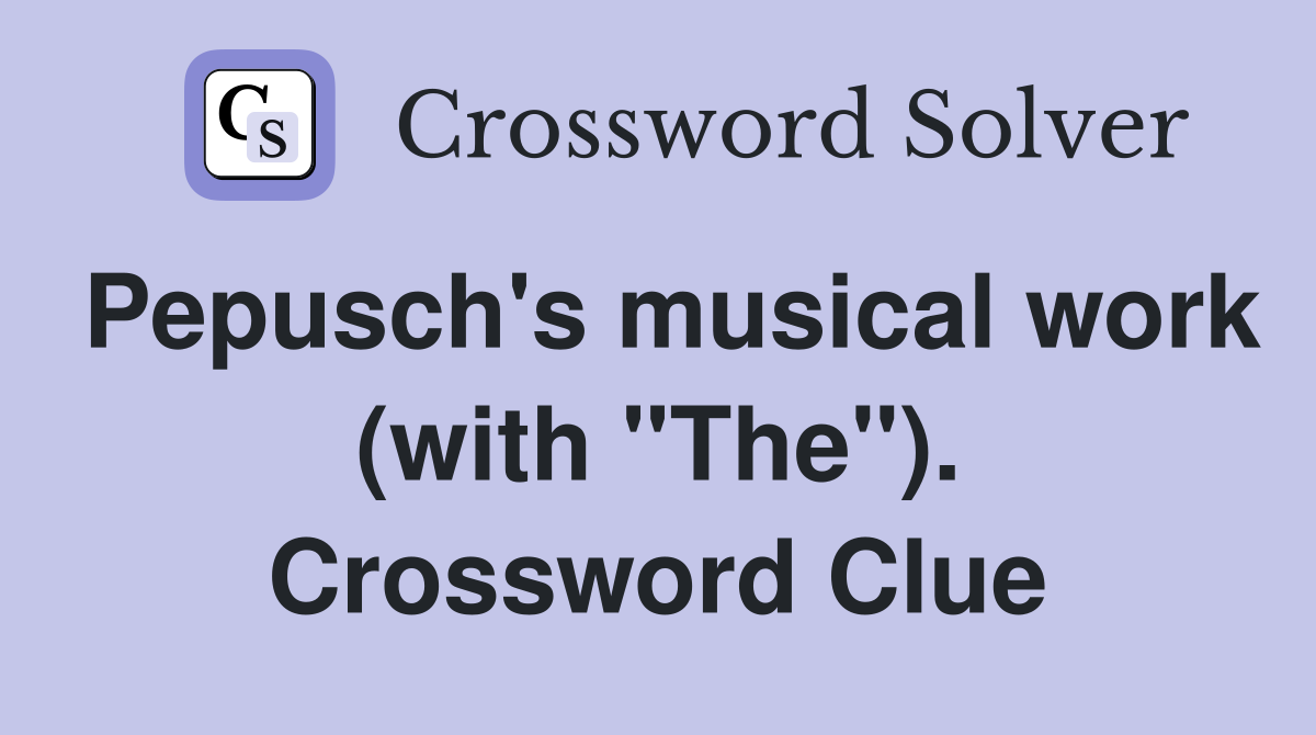 Pepusch's musical work (with "The"). Crossword Clue
