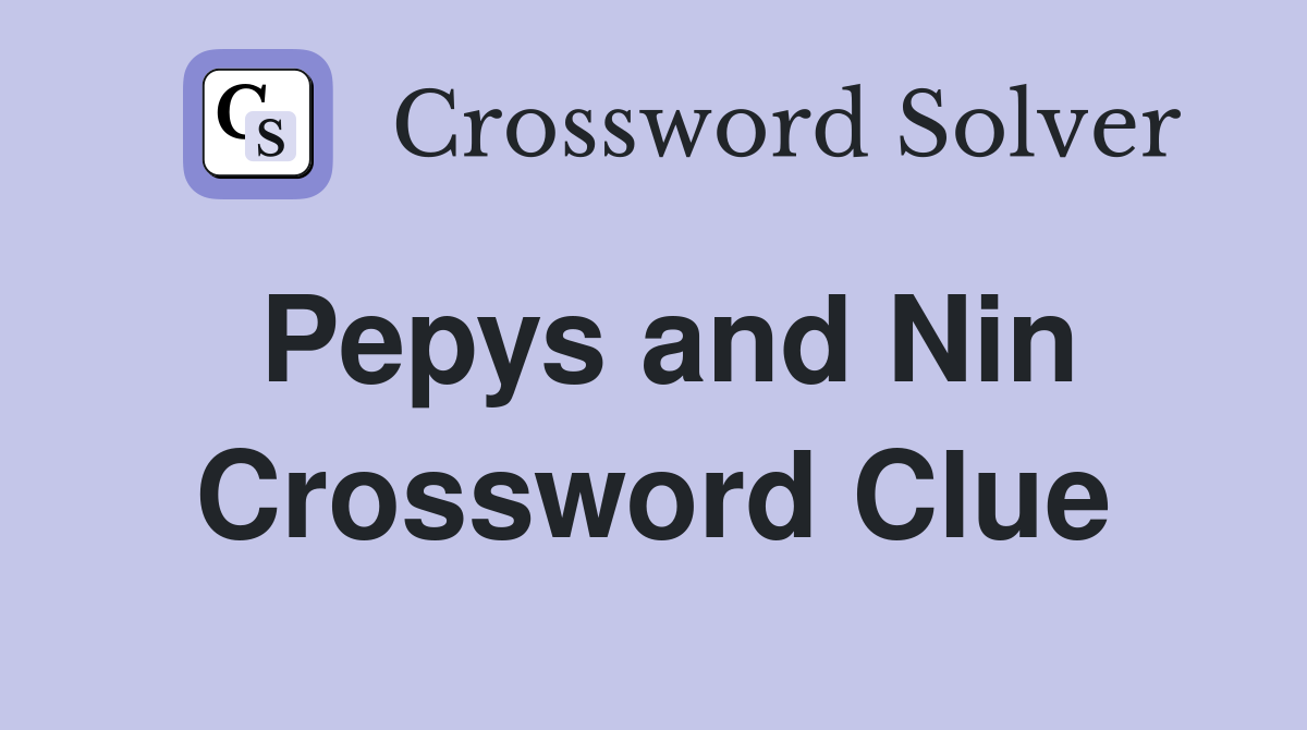 Pepys and Nin Crossword Clue