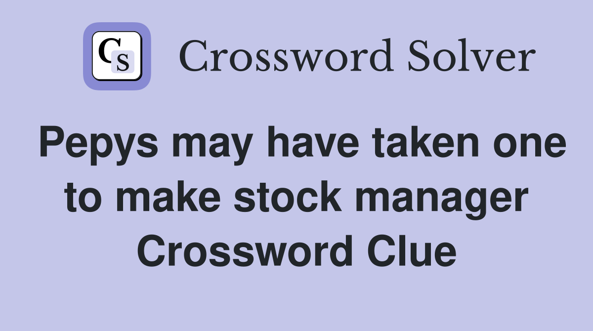 Pepys may have taken one to make stock manager Crossword Clue