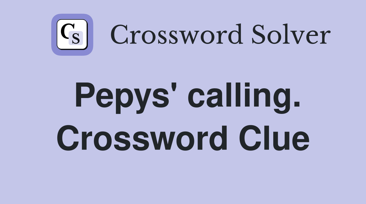 Pepys' calling. Crossword Clue