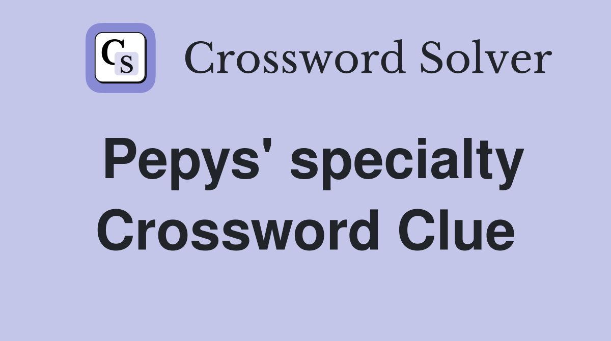Pepys' specialty Crossword Clue