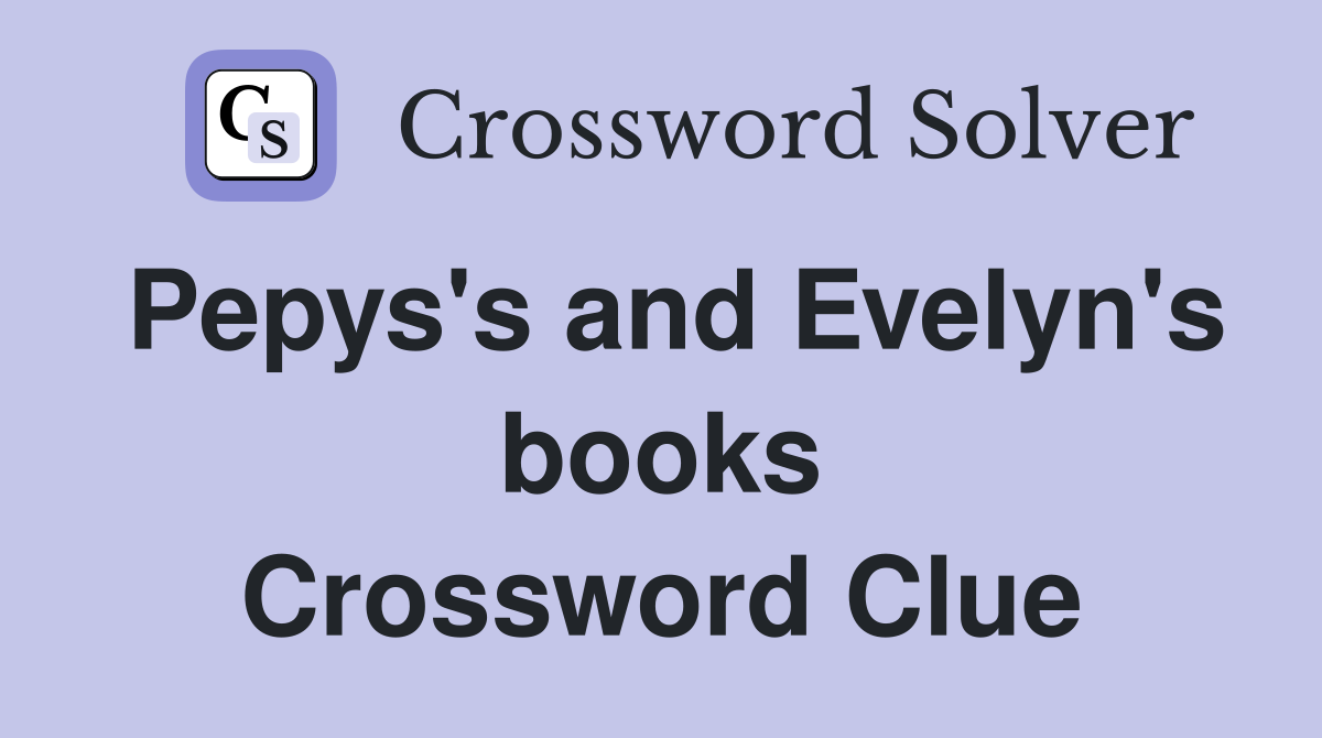 Pepys's and Evelyn's books Crossword Clue