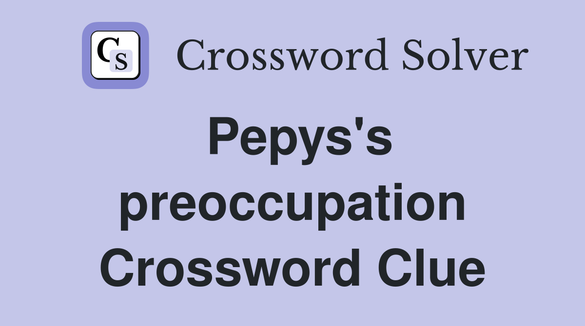Pepys's preoccupation Crossword Clue