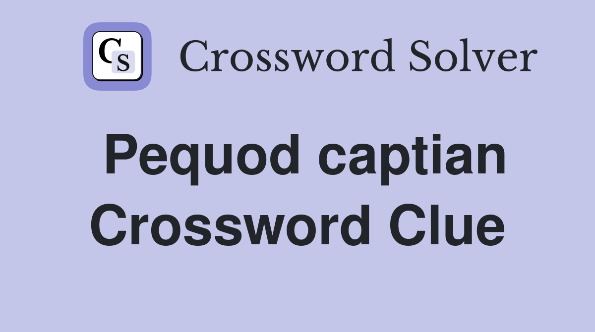 Pequod captian Crossword Clue