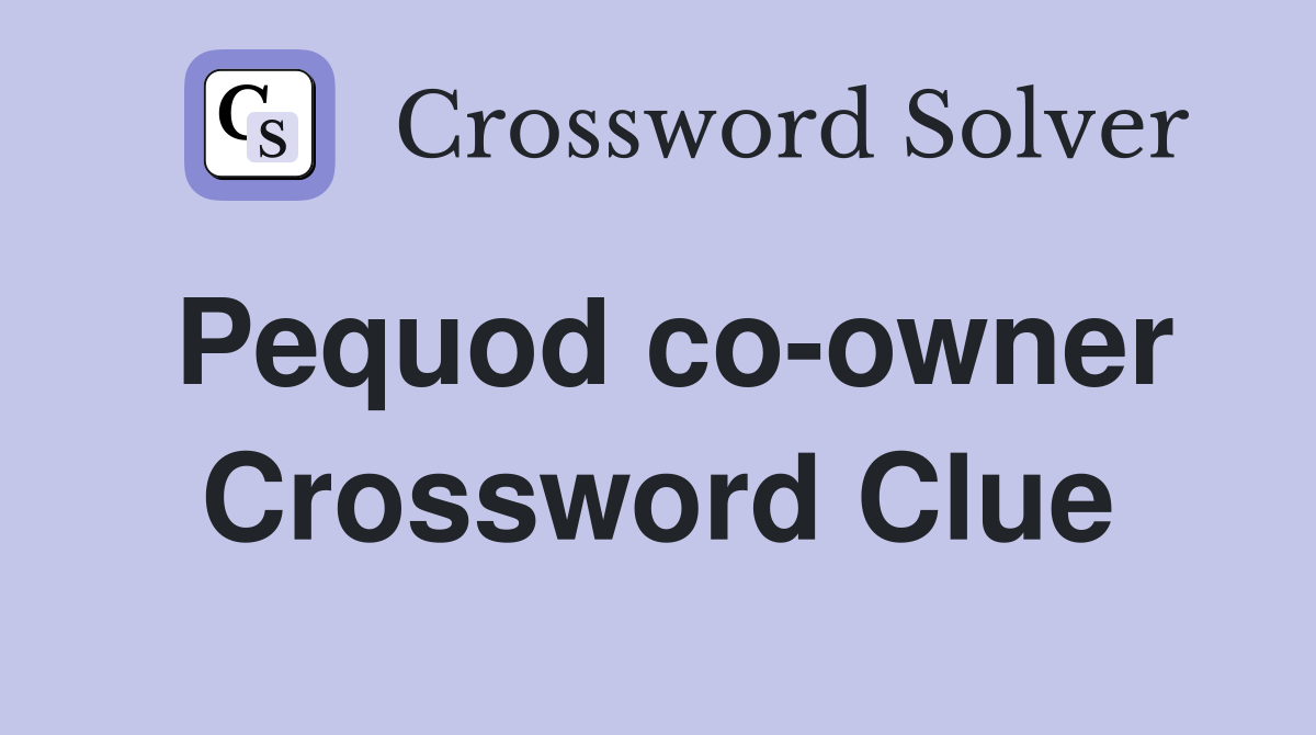Pequod co-owner Crossword Clue