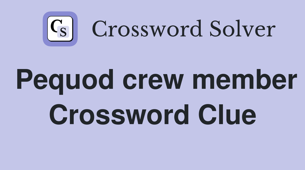 Pequod crew member Crossword Clue