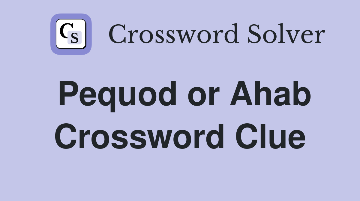 Pequod or Ahab Crossword Clue