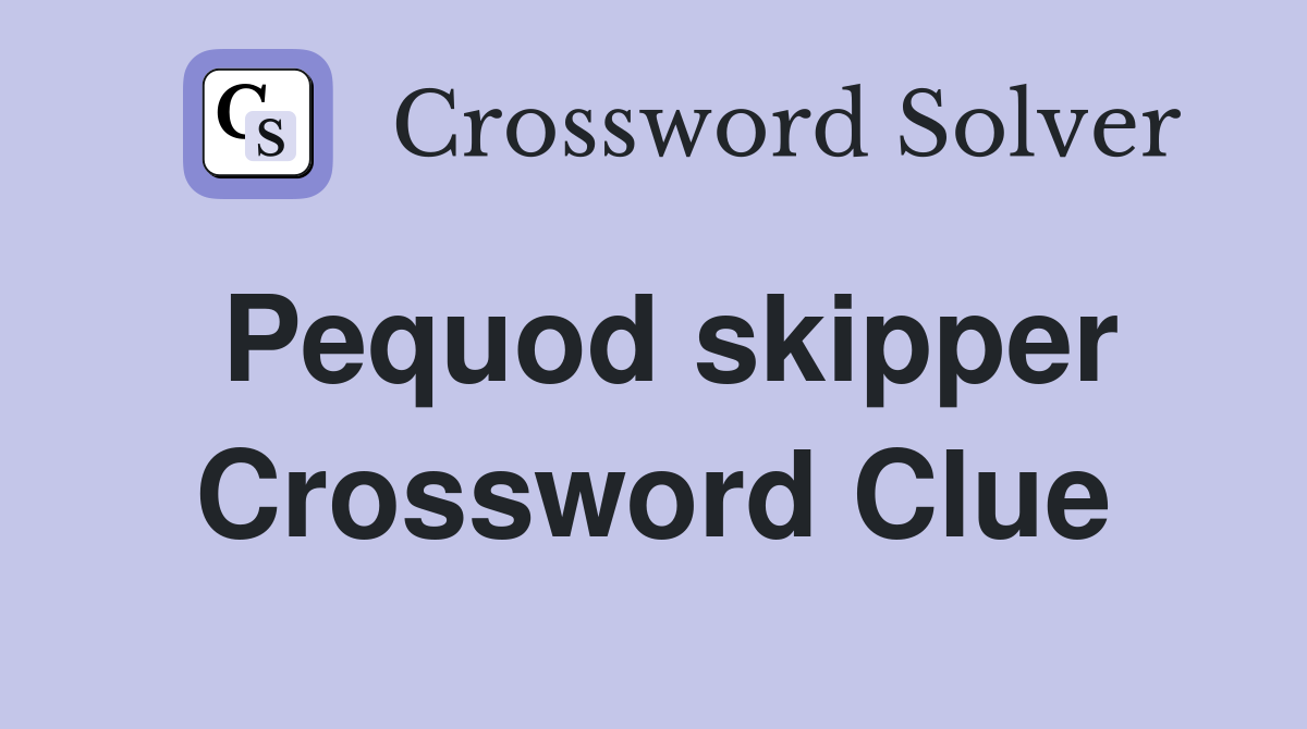 Pequod skipper Crossword Clue