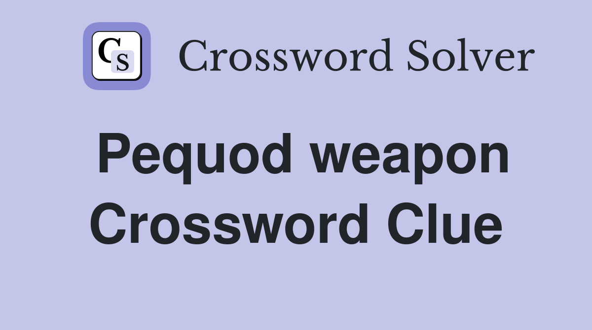 Pequod weapon Crossword Clue