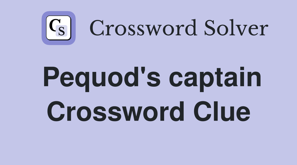 Pequod's captain Crossword Clue