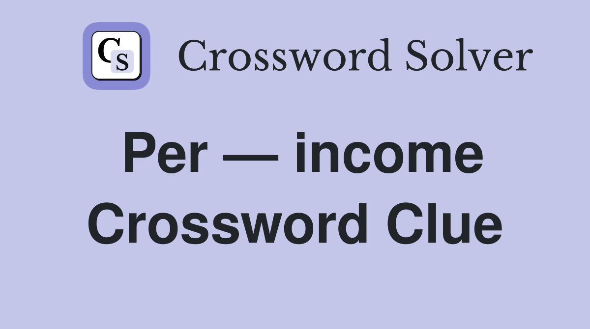 Per — income Crossword Clue