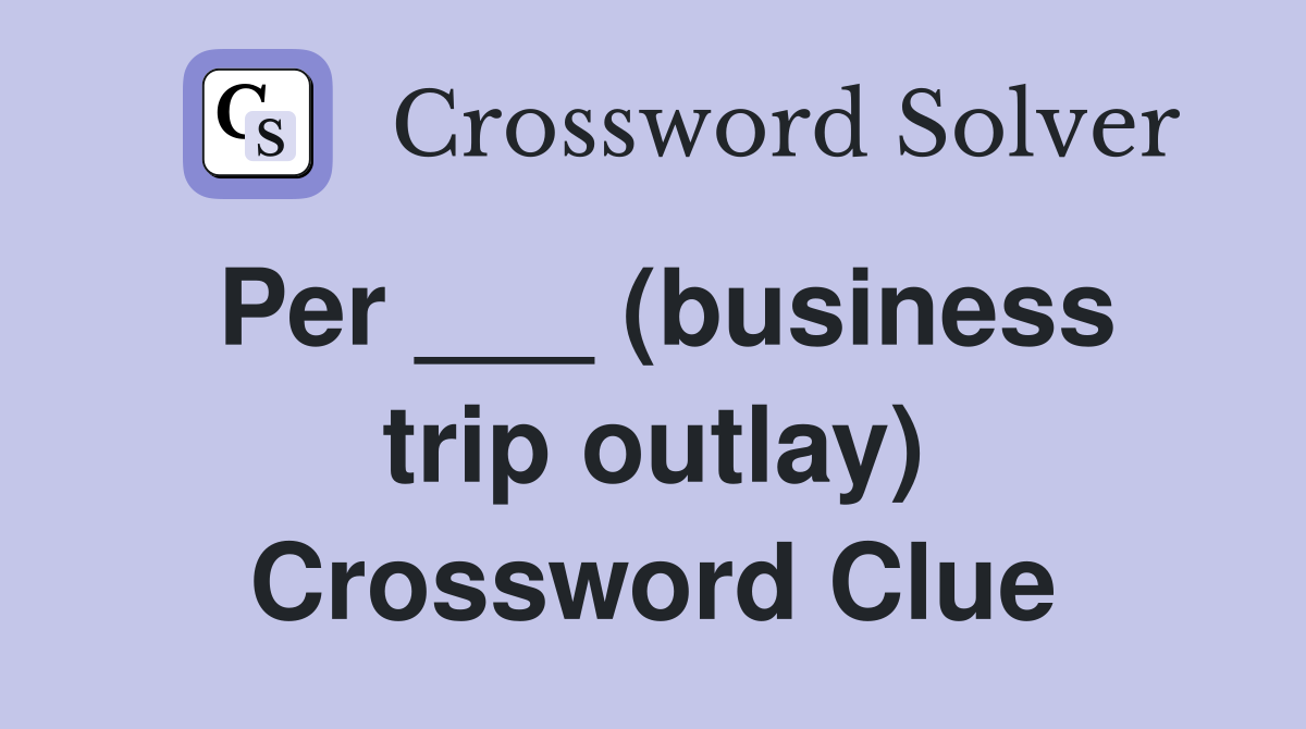 Per ___ (business trip outlay) Crossword Clue