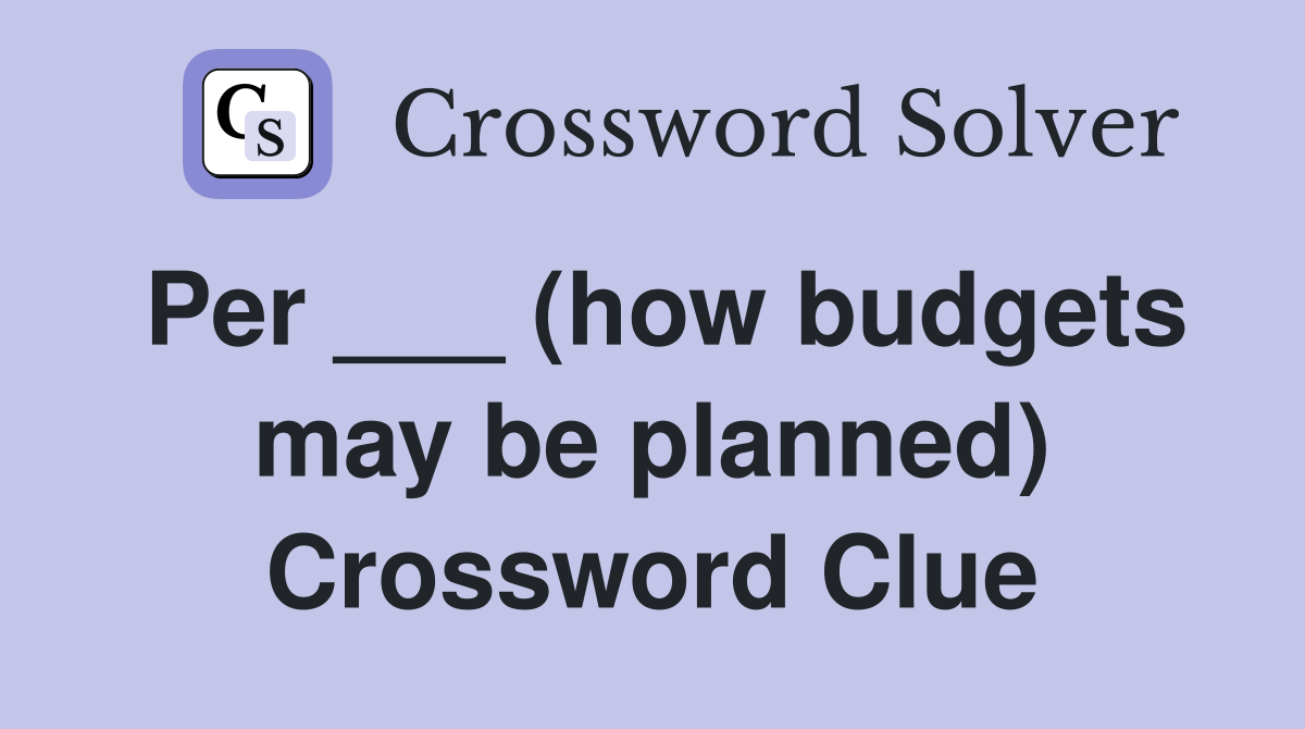 Per ___ (how budgets may be planned) Crossword Clue