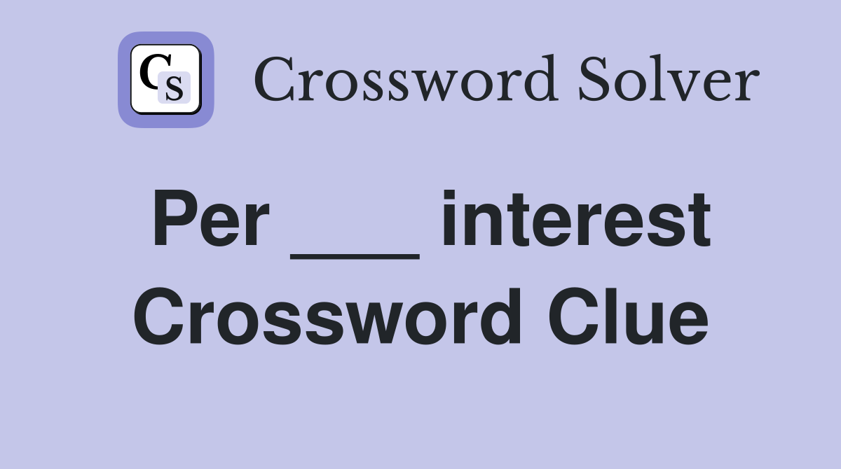 Per ___ interest Crossword Clue