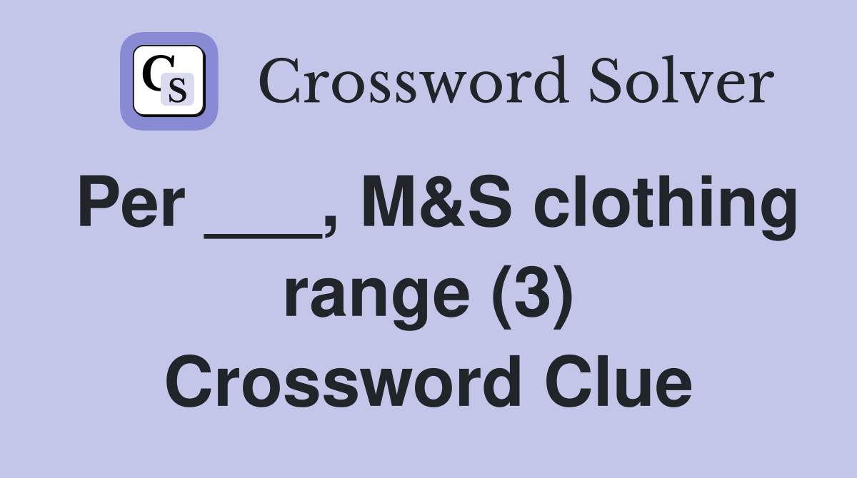 Per ___, M&S clothing range (3) Crossword Clue