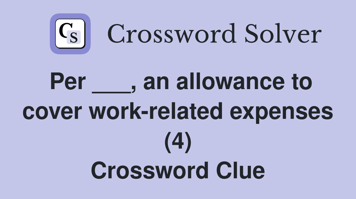 Per ___, an allowance to cover work-related expenses (4) Crossword Clue