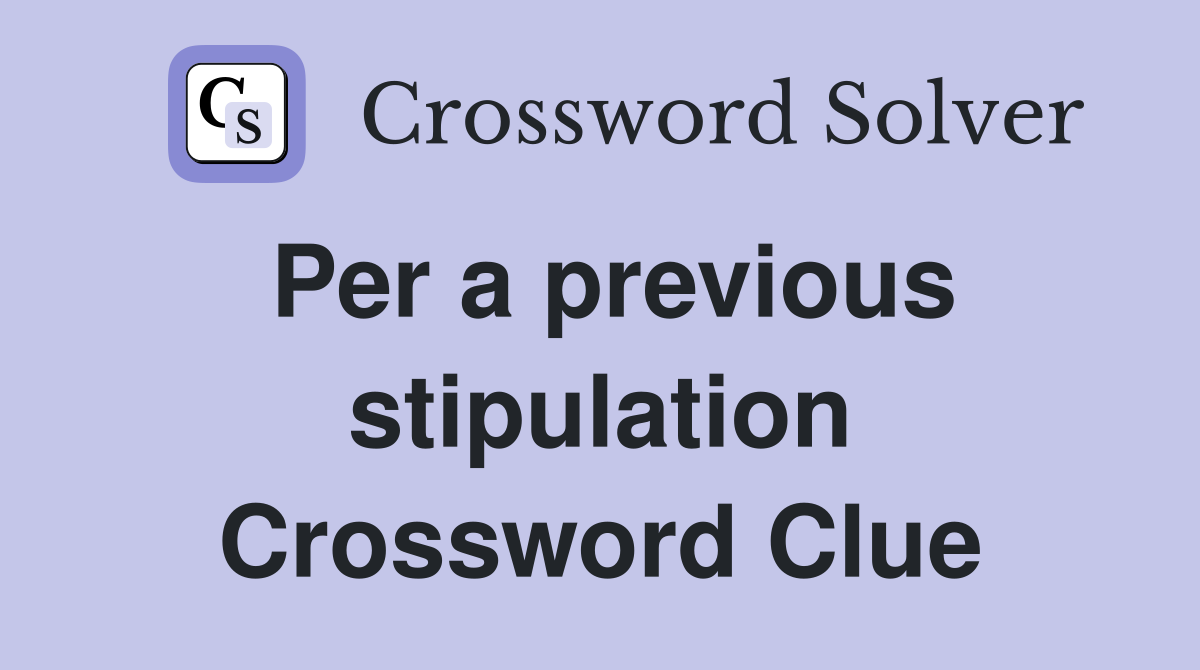 Per a previous stipulation Crossword Clue