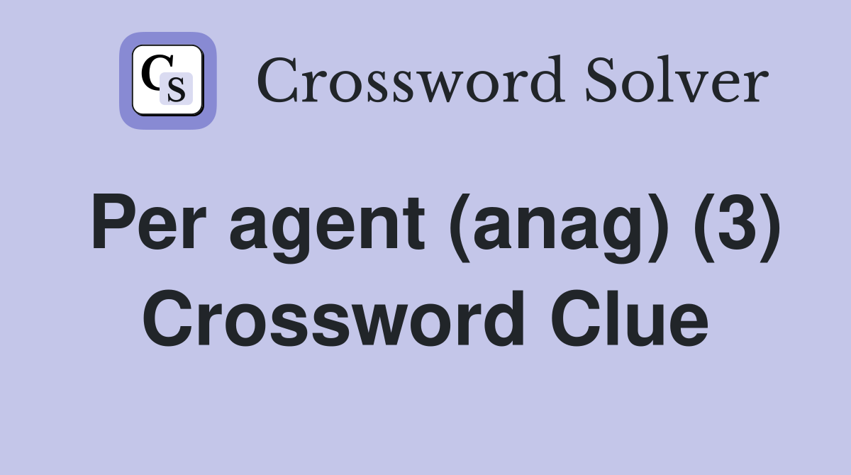 Per agent (anag) (3) Crossword Clue