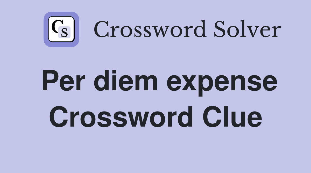 Per diem expense Crossword Clue