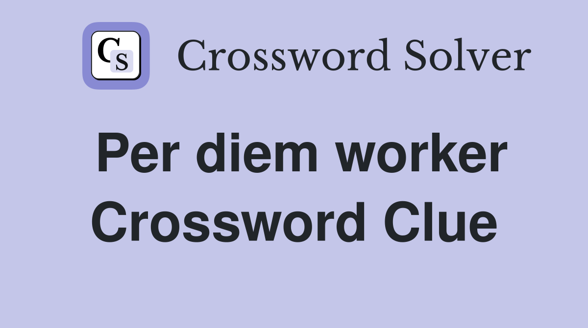 Per diem worker Crossword Clue