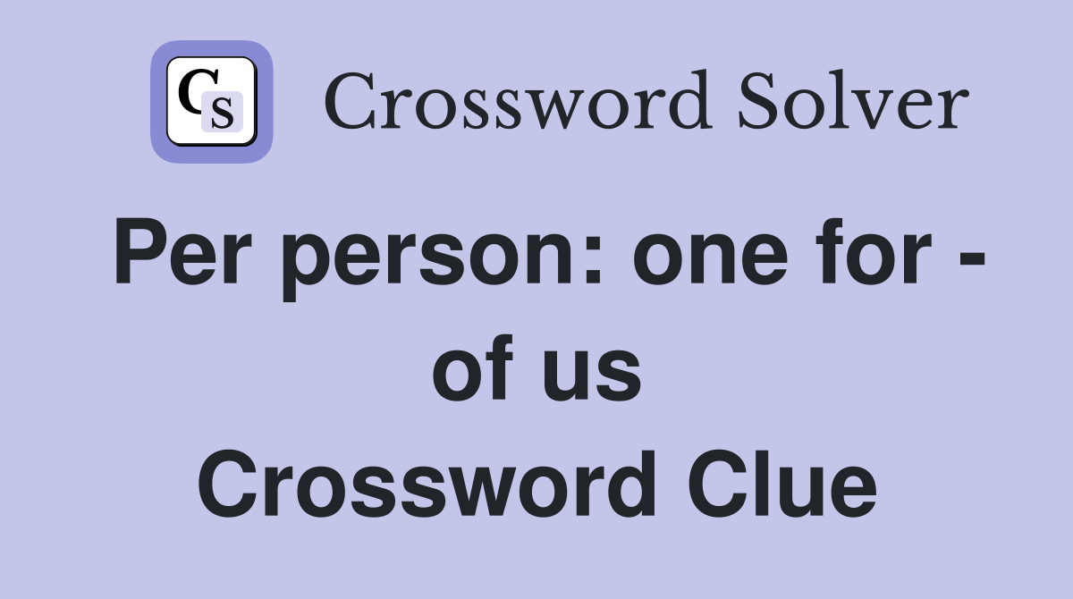 Per person: one for - of us Crossword Clue