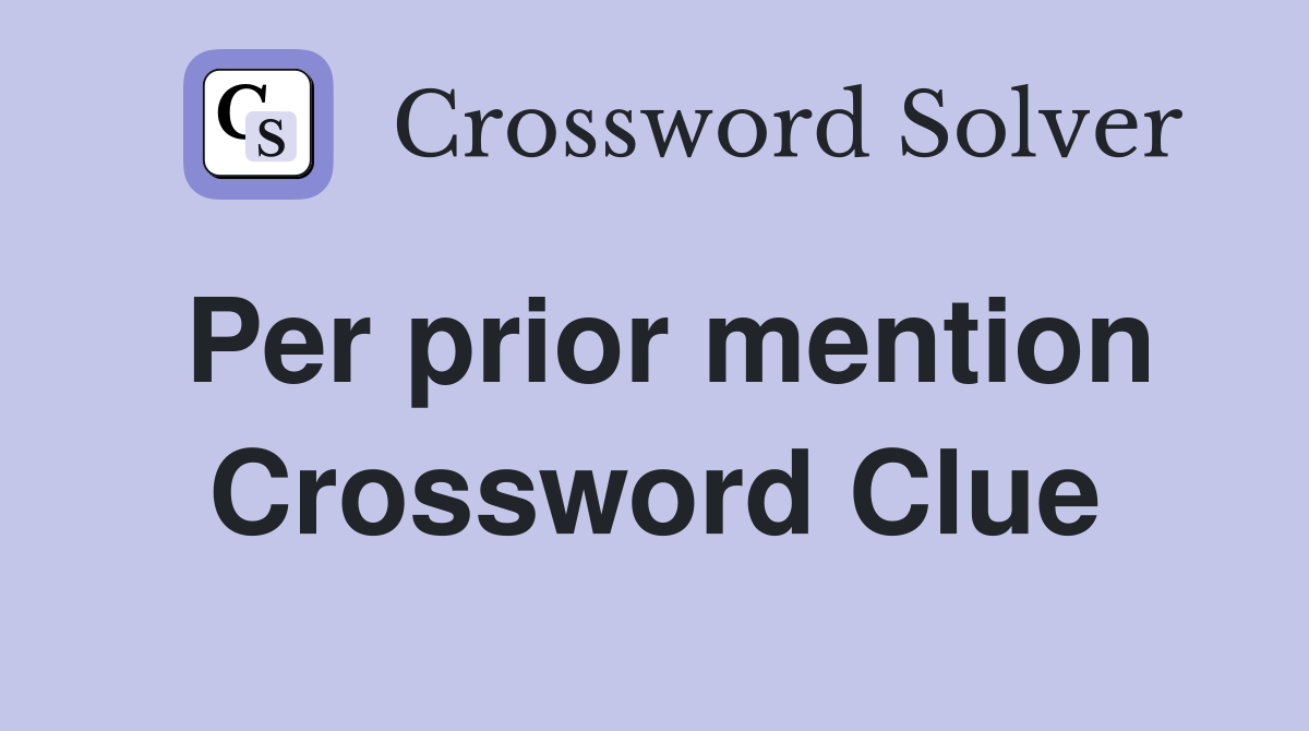 Per prior mention Crossword Clue