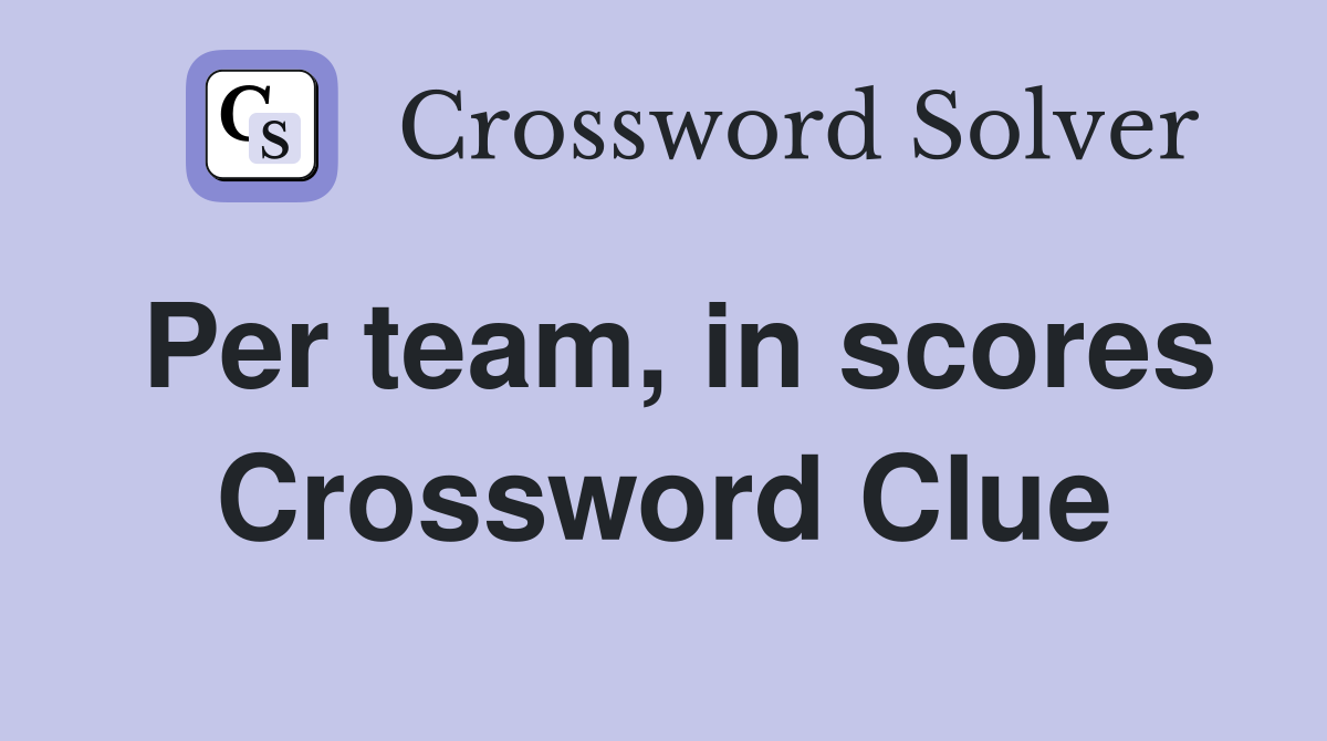 Per team, in scores Crossword Clue
