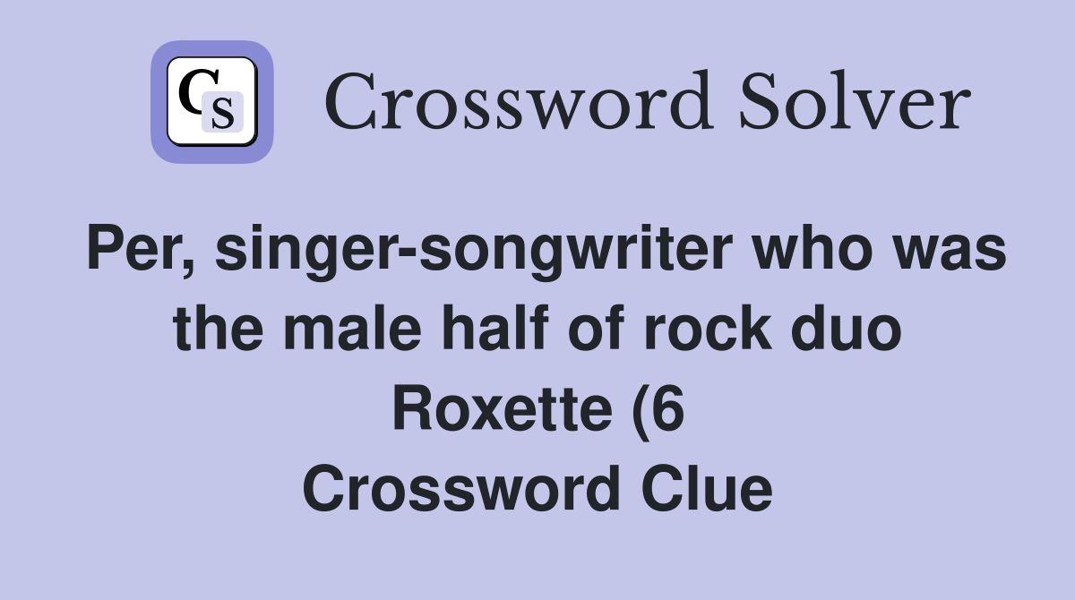 Per singer songwriter who was the male half of rock duo Roxette (6 Per singer songwriter who was the male half of rock duo Roxette (6