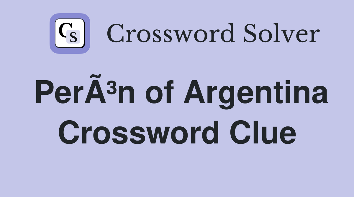 PerÃ³n of Argentina Crossword Clue