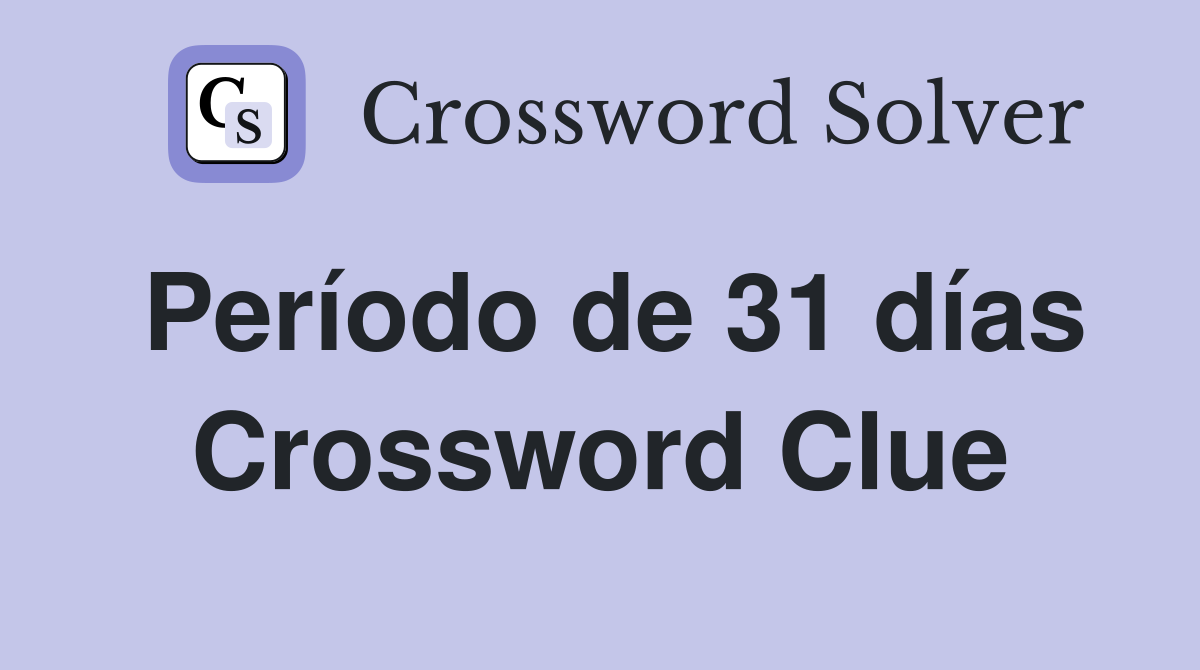 Período de 31 días Crossword Clue