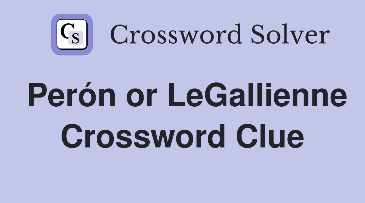 Perón or LeGallienne Crossword Clue