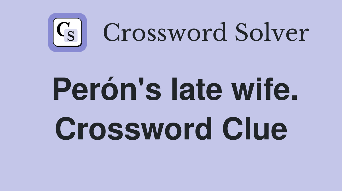 Perón's late wife. Crossword Clue
