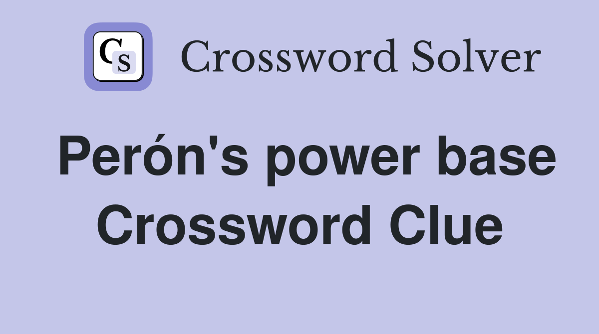 Perón's power base Crossword Clue